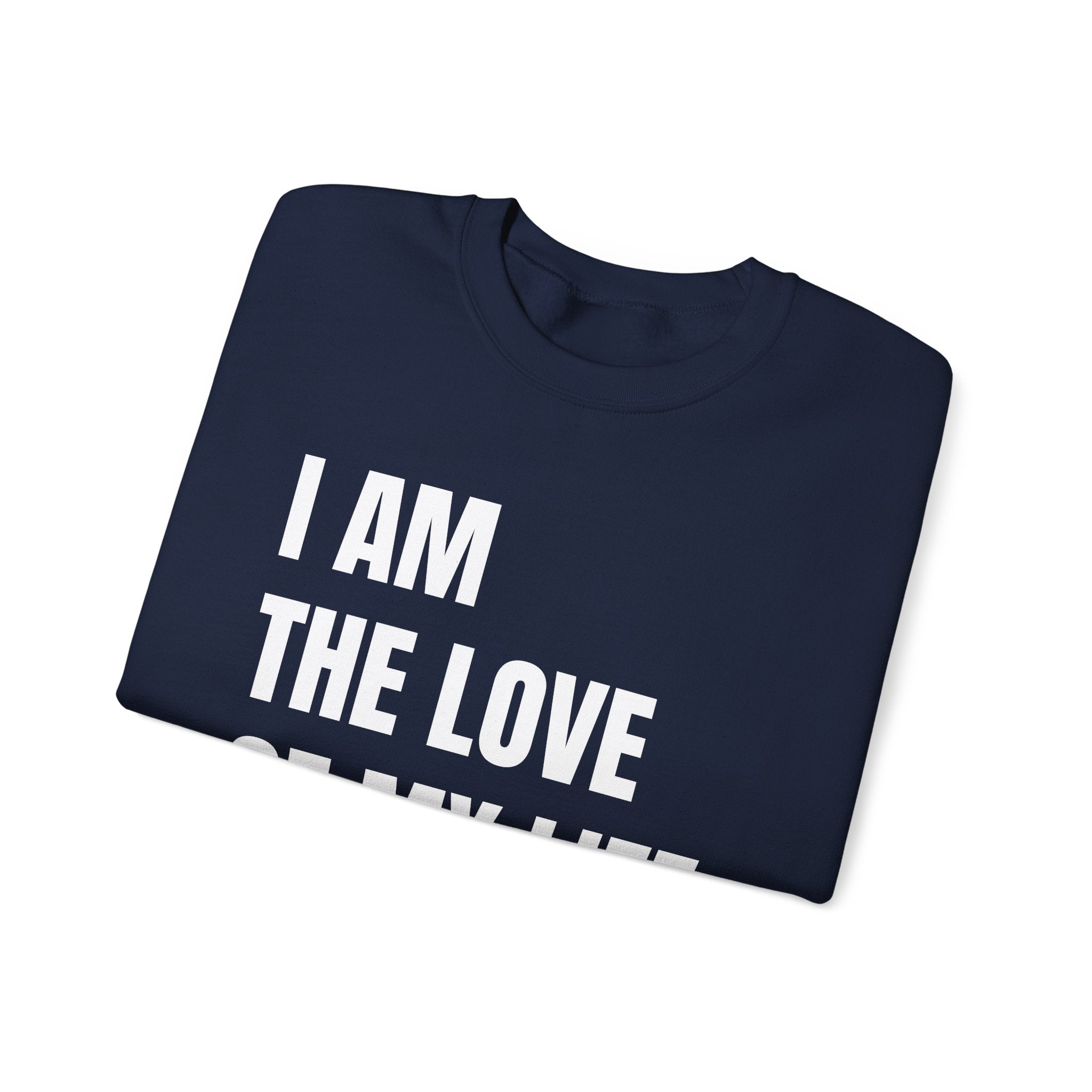 THE LOVE OF MY LIFE Sweatshirt