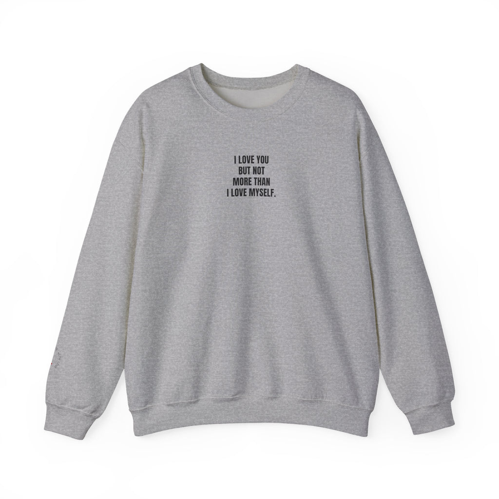Not More Than I Love Myself Sweatshirt