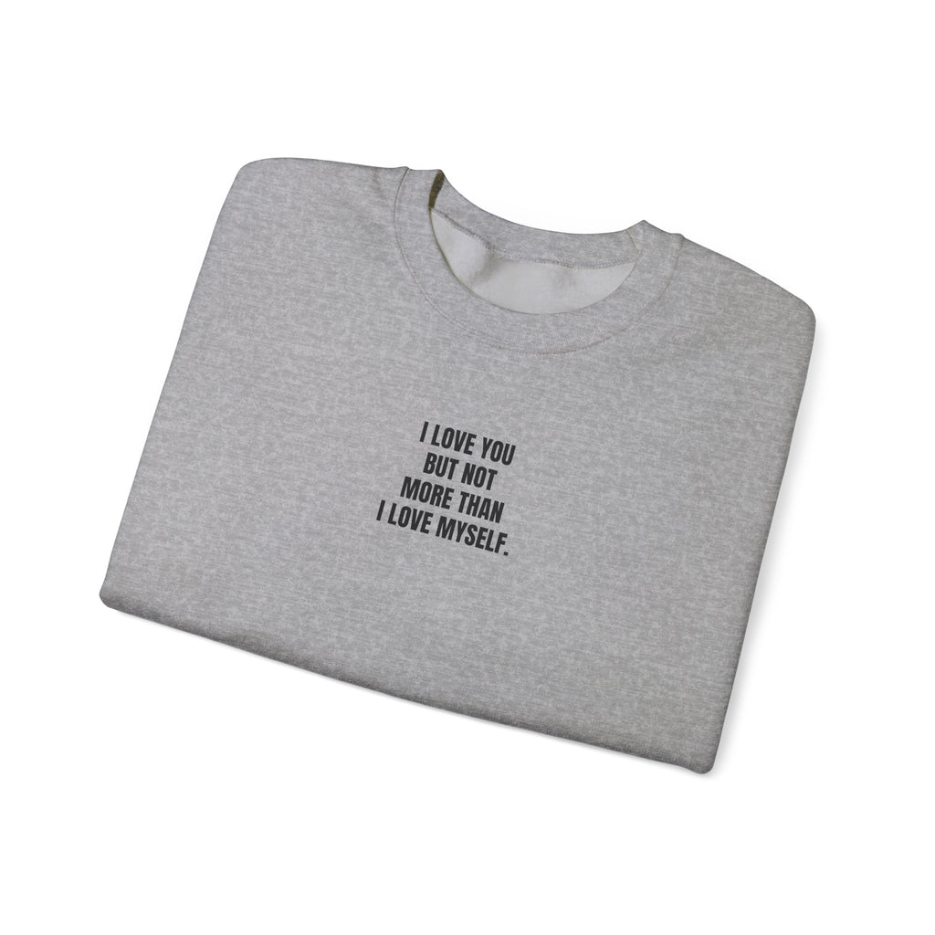 Not More Than I Love Myself Sweatshirt