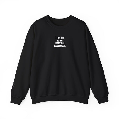 Not More Than I Love Myself Sweatshirt